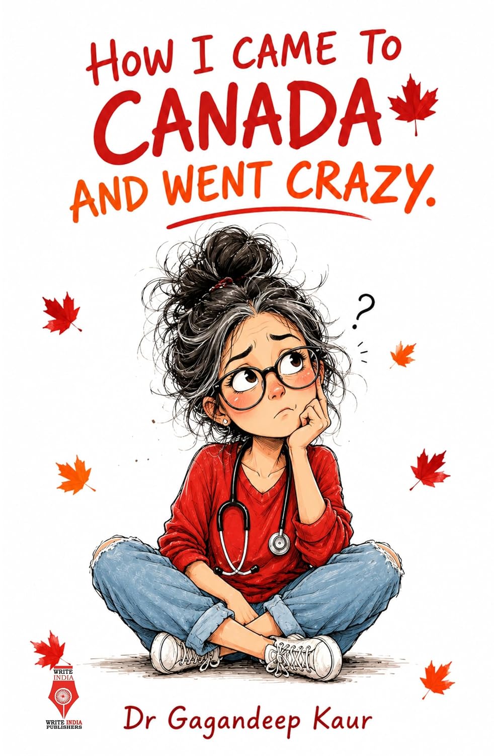 How I Went to Canada and Went Crazy by Dr. Gagandeep Kaur
